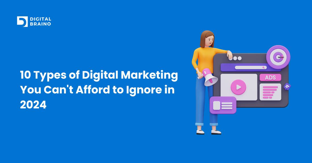 10 Types of Digital Marketing You Can't Afford to Ignore in 2024