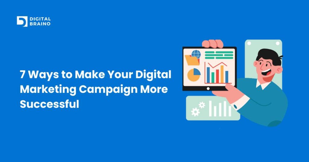 7 Ways to Make Your Digital Marketing Campaign More Successful
