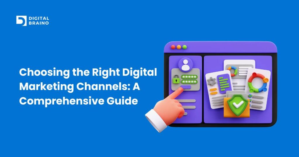 Choosing the Right Digital Marketing Channels A Comprehensive Guide