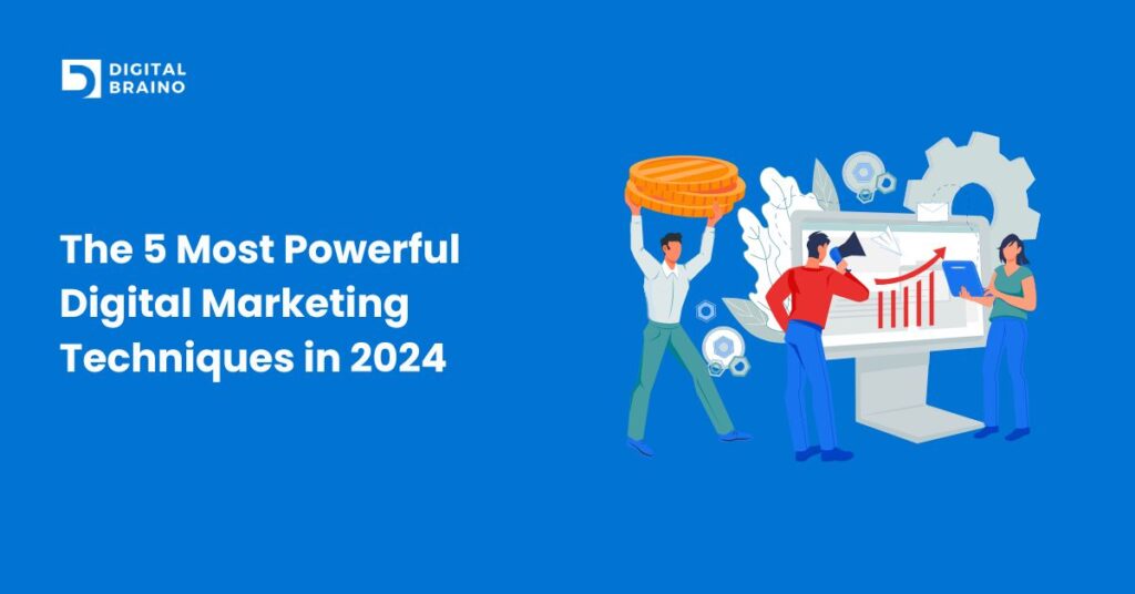 The 5 Most Powerful Digital Marketing Techniques in 2024
