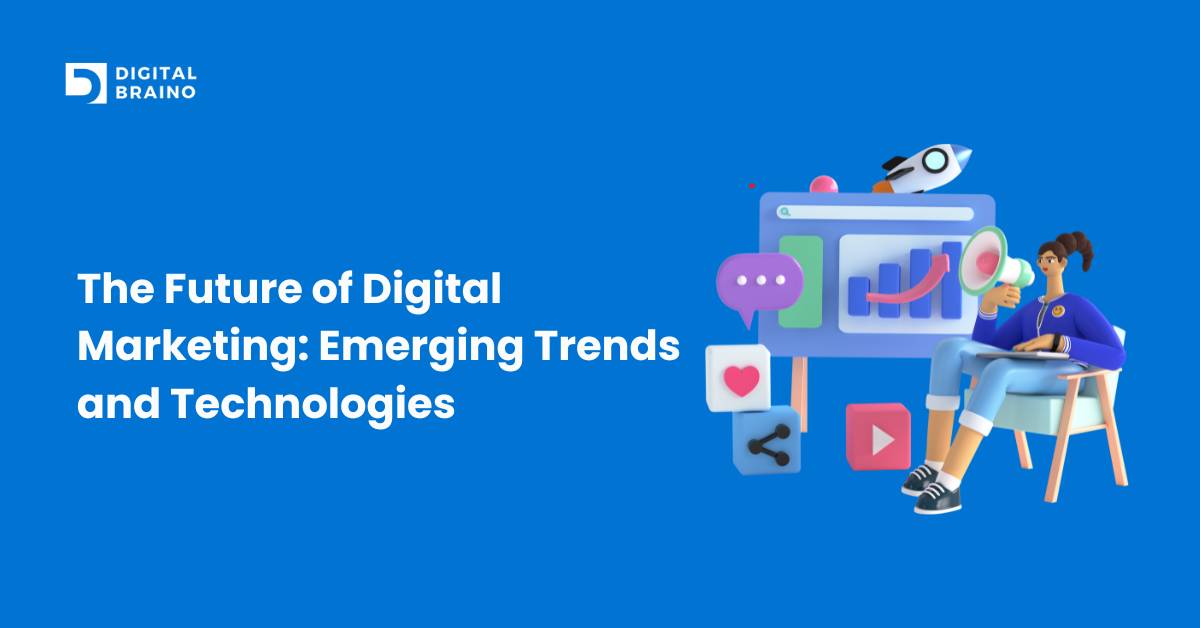 The Future of Digital Marketing: Emerging Trends and Technologies
